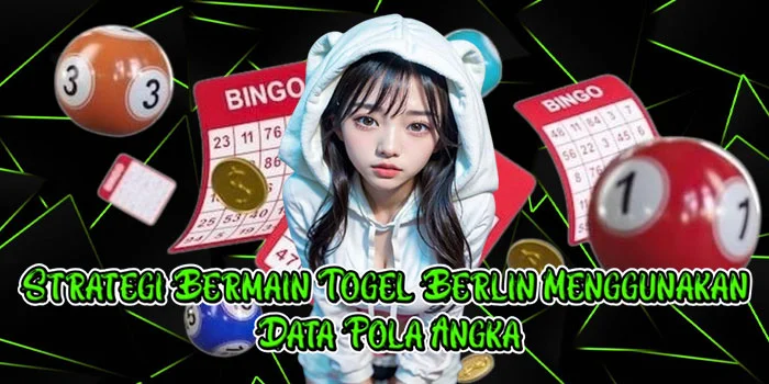 Strategi Bermain Togel Berlin Menggunakan Data Pola Angka