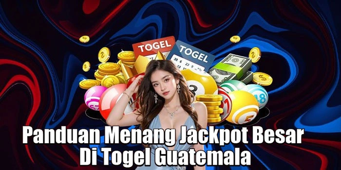 Panduan Menang Jackpot Besar Di Togel Guatemala