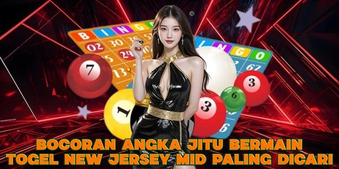 Bocoran Angka Jitu Bermain Togel New Jersey Mid Paling Dicari