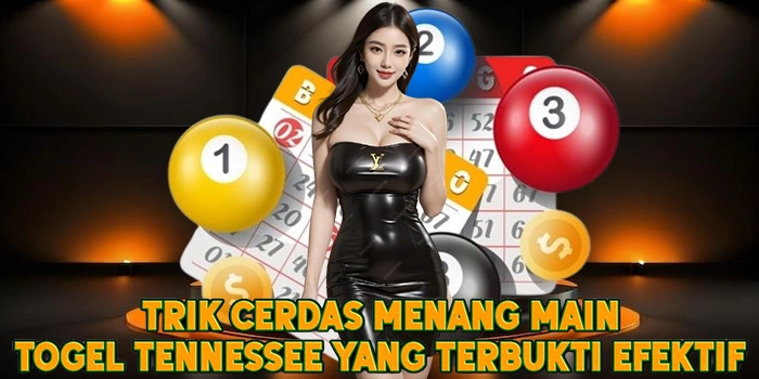 Trik Cerdas Menang Main Togel Tennessee yang Terbukti Efektif