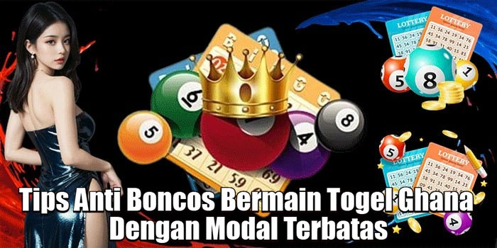 Tips Anti Boncos Bermain Togel Ghana Dengan Modal Terbatas