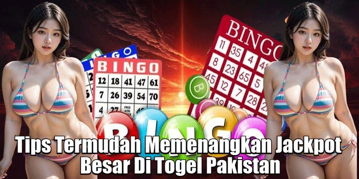 Tips Termudah Memenangkan Jackpot Besar Di Togel Pakistan