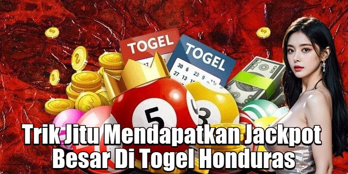 Trik Jitu Mendapatkan Jackpot Besar Di Togel Honduras