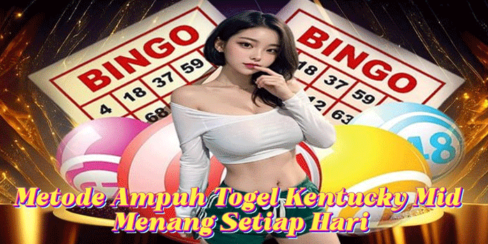 Metode Ampuh Togel Kentucky Mid Menang Setiap Hari